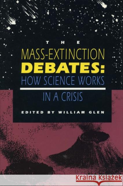 The Mass-Extinction Debates: How Science Works in a Crisis Glen, William 9780804722858 Stanford University Press - książka