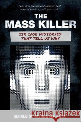 The Mass Killer: Six Case Histories That Tell Us Why Gerald Schoenewolf   9781959677109 Defiance Press & Publishing - książka