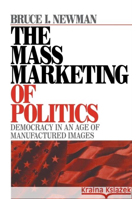 The Mass Marketing of Politics Newman, Bruce I. 9780761909590 Sage Publications - książka