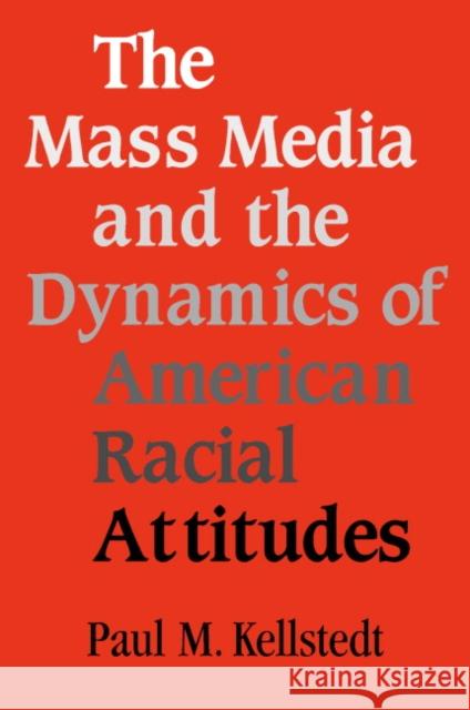 The Mass Media and the Dynamics of American Racial Attitudes Paul M. Kellstedt 9780521529150 Cambridge University Press - książka