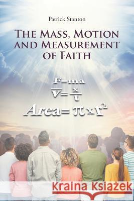 The Mass, Motion and Measurement of Faith Patrick Stanton 9781643001432 Covenant Books - książka