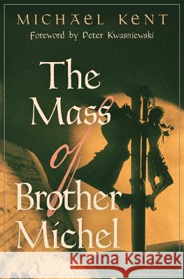 The Mass of Brother Michel Michael Kent, Dr Peter Kwasniewski (University of Cambridge) 9781621382904 Angelico Press - książka