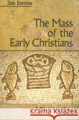 The Mass of the Early Christians Mike Aquilina 9781592763207 Our Sunday Visitor - książka