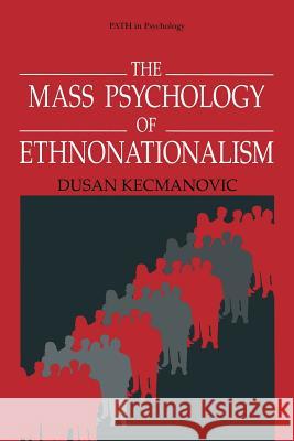 The Mass Psychology of Ethnonationalism Dusan Kecmanovic 9781489901903 Springer - książka