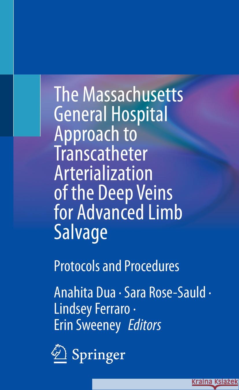 The Massachusetts General Hospital Approach to Transcatheter Arterialization of the Deep Veins for Advanced Limb Salvage  9783031375125 Springer Nature Switzerland - książka