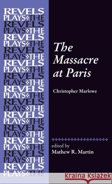 The Massacre at Paris: By Christopher Marlowe  9781526117755 Manchester University Press - książka