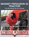 The Massey Ferguson 35 Tractor - Workshop Service Manual Chris Jaworski 9781912158515 Fox Chapel Publishers International