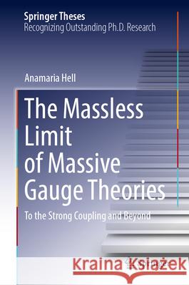 The Massless Limit of Massive Gauge Theories: To the Strong Coupling and Beyond Anamaria Hell 9783032010896 Springer - książka