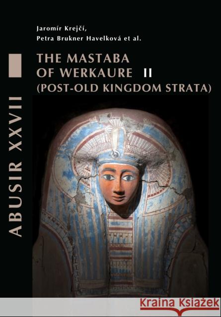 The Mastaba of Werkaure: Vol. II: Tombs AC 26 and AC 32 Post-Old Kingdom Strata Jaromir Krejci Petra Brukne 9788076710955 Czech Institute of Egyptology Charles Univers - książka