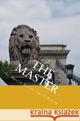The Master Dr Marcia Batiste Smith Wilson 9781494816704 Createspace - książka