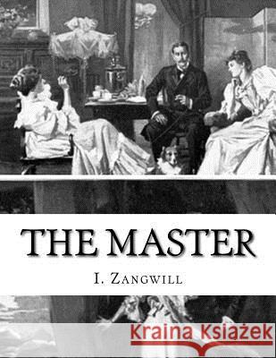 The Master I. Zangwill 9781517784638 Createspace - książka