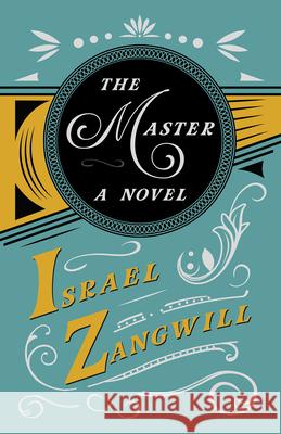 The Master - A Novel: With a Chapter From English Humorists of To-day by J. A. Hammerton Israel Zangwill J. a. Hammerton 9781528715867 Read & Co. Books - książka