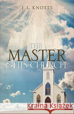 THE MASTER and HIS CHURCH Knotts, J. L. 9781609574291 Xulon Press - książka