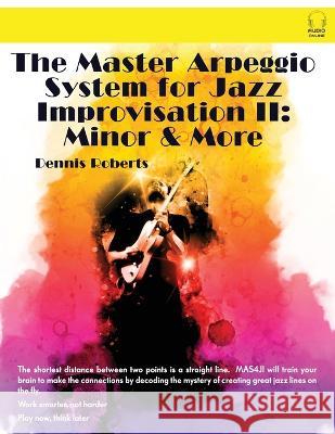 The Master Arpeggio System for Jazz Improvisation II: Minor & More Dennis Roberts   9781736482193 Mas4ji.com - książka