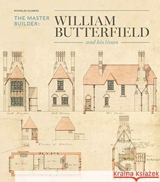 The Master Builder: William Butterfield and His Times Nicholas Olsberg 9781848223714 Lund Humphries Publishers Ltd - książka