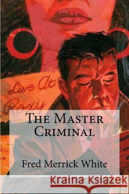 The Master Criminal Fred Merrick White 9781974352746 Createspace Independent Publishing Platform - książka