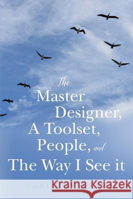 The Master Designer, A Toolset, People, and The Way I See it Walker, Carl J. 9781979616294 Createspace Independent Publishing Platform - książka