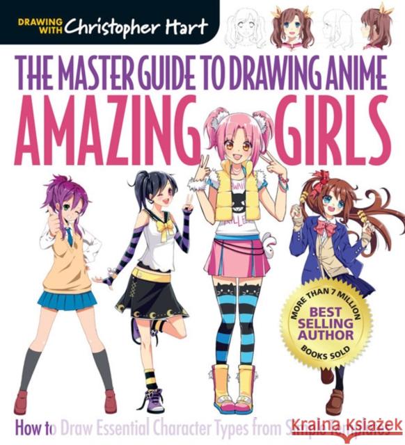 The Master Guide to Drawing Anime: Amazing Girls: How to Draw Essential Character Types from Simple Templates Christopher Hart 9781942021841 Soho Publishing - książka