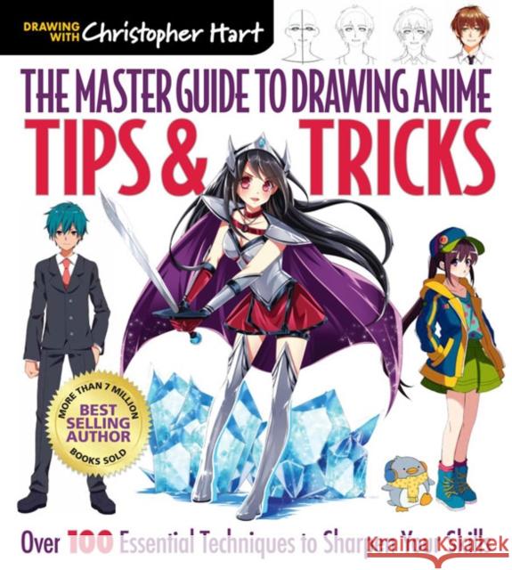 The Master Guide to Drawing Anime: Tips & Tricks: Over 100 Essential Techniques to Sharpen Your Skills Christopher Hart 9781640210233 Sixth & Spring Books - książka