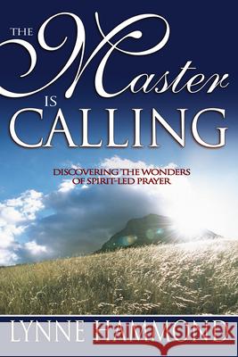 The Master Is Calling: Discovering the Wonders of Spirit-Led Prayer Lynne Hammond 9780883686348 Whitaker House - książka