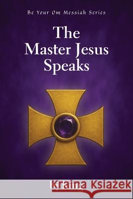 The Master Jesus Speaks Bj King 9781421835839 1st World Publishing - książka