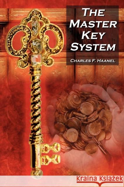 The Master Key System: Charles F. Haanel's Classic Guide to Fortune and an Inspiration for Rhonda Byrne's the Secret Haanel, Charles F. 9781615890125 Megalodon Entertainment LLC. - książka