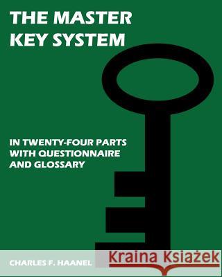 The Master Key System: In Twenty Four Parts, With Questionnaire And Glossary Haanel, Charles F. 9781440428227 Createspace - książka