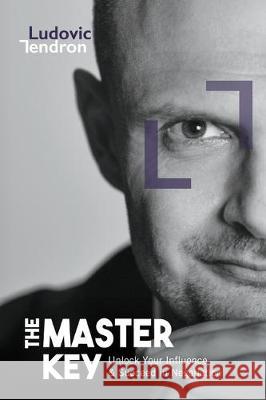 The Master Key: Unlock Your Influence & Succeed in Negotiation Ludovic Tendron 9780578611112 Ludovic - książka