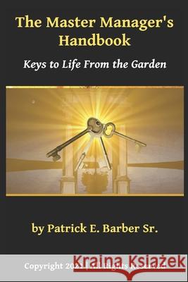 The Master Manager's Handbook: Keys to Life From the Garden Patrick Eugene Barber Sr, Sr 9780578996233 Master Managers Handbook - książka