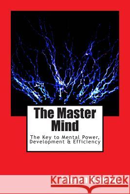 The Master Mind: The Key to Mental Power, Development & Efficiency Theron Q. Dumont 9781468188301 Createspace - książka