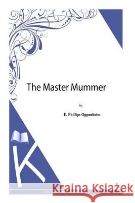 The Master Mummer E. Phillips Oppenheim 9781494494018 Createspace - książka