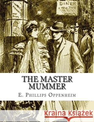 The Master Mummer E. Phillips Oppenheim 9781512264173 Createspace - książka