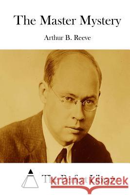 The Master Mystery Arthur B. Reeve The Perfect Library 9781512147599 Createspace - książka