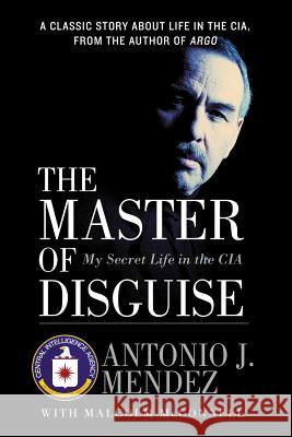 The Master of Disguise: My Secret Life in the CIA Mendez, Antonio J. 9780060957919 William Morrow & Company - książka