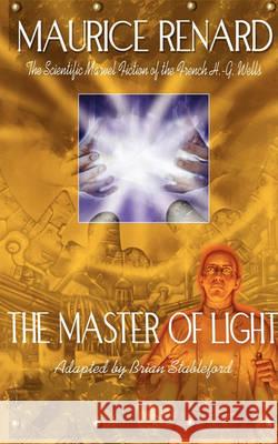 The Master of Light Maurice Renard, Brian Stableford (Lecturer in Creative Writing, King Alfred's College, Winchester) 9781935558194 Black Coat Press - książka