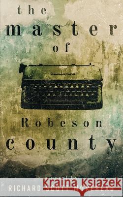 The Master of Robeson County Richard Scott Morehead 9781960230201 Prodigal - książka