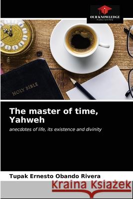 The master of time, Yahweh Tupak Ernesto Oband 9786203216028 Our Knowledge Publishing - książka