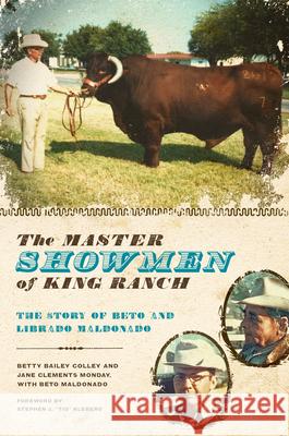 The Master Showmen of King Ranch: The Story of Beto and Librado Maldonado Colley, Betty Bailey 9780292719439 University of Texas Press - książka