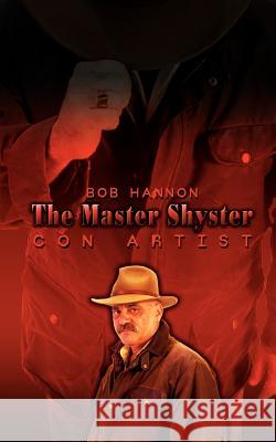 The Master Shyster: Con Artist Hannon, Bob 9781403336057 Authorhouse - książka