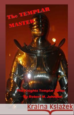 The Master Templar: The Knights Templar Series Robert M. Johnson 9781491066171 Createspace - książka