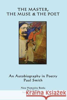 The Master, the Muse & the Poet: An Autobiography in Poetry Paul Smith 9781480122345 Createspace - książka