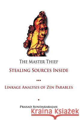 The Master Thief: Linkage Analysis of Zen Parables Prasad Sundararajan Dr Prasad Sundararajan 9781502745880 Createspace - książka