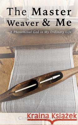 The Master Weaver & Me Cindy Stepanek 9781498415927 Xulon Press - książka