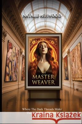 The Master Weaver: Where the Dark Threads Make the gold shine brighter Natalie Ashwood 9781836712091 Pegasus Elliot Mackenzie Publishers - książka