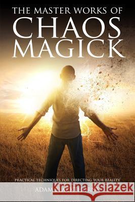 The Master Works of Chaos Magick: Practical Techniques For Directing Your Reality Adam Blackthorne 9781533352071 Createspace Independent Publishing Platform - książka