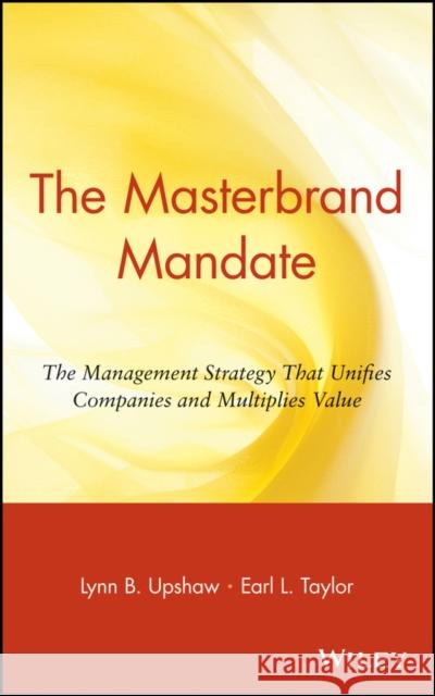 The Masterbrand Mandate: The Management Strategy That Unifies Companies and Multiplies Value Upshaw, Lynn B. 9780471356592 John Wiley & Sons - książka