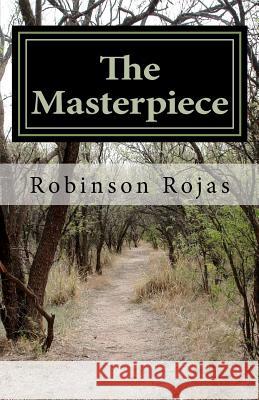 The Masterpiece: The Beginning of a Journey Robinson Rojas 9781466222861 Createspace - książka