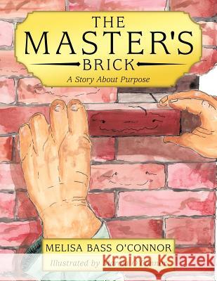 The Master's Brick: A Story about Purpose Melisa Bass O'Connor 9781449756451 WestBow Press - książka