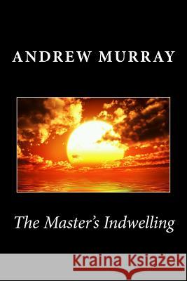 The Master's Indwelling Andrew Murray 9781494940003 Createspace - książka