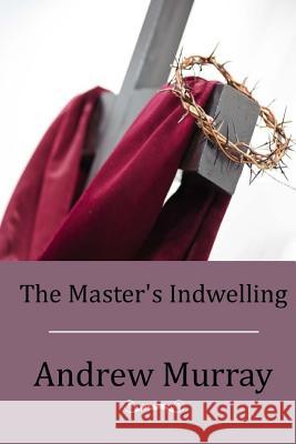 The Master's Indwelling Andrew Murray 9781514199053 Createspace - książka